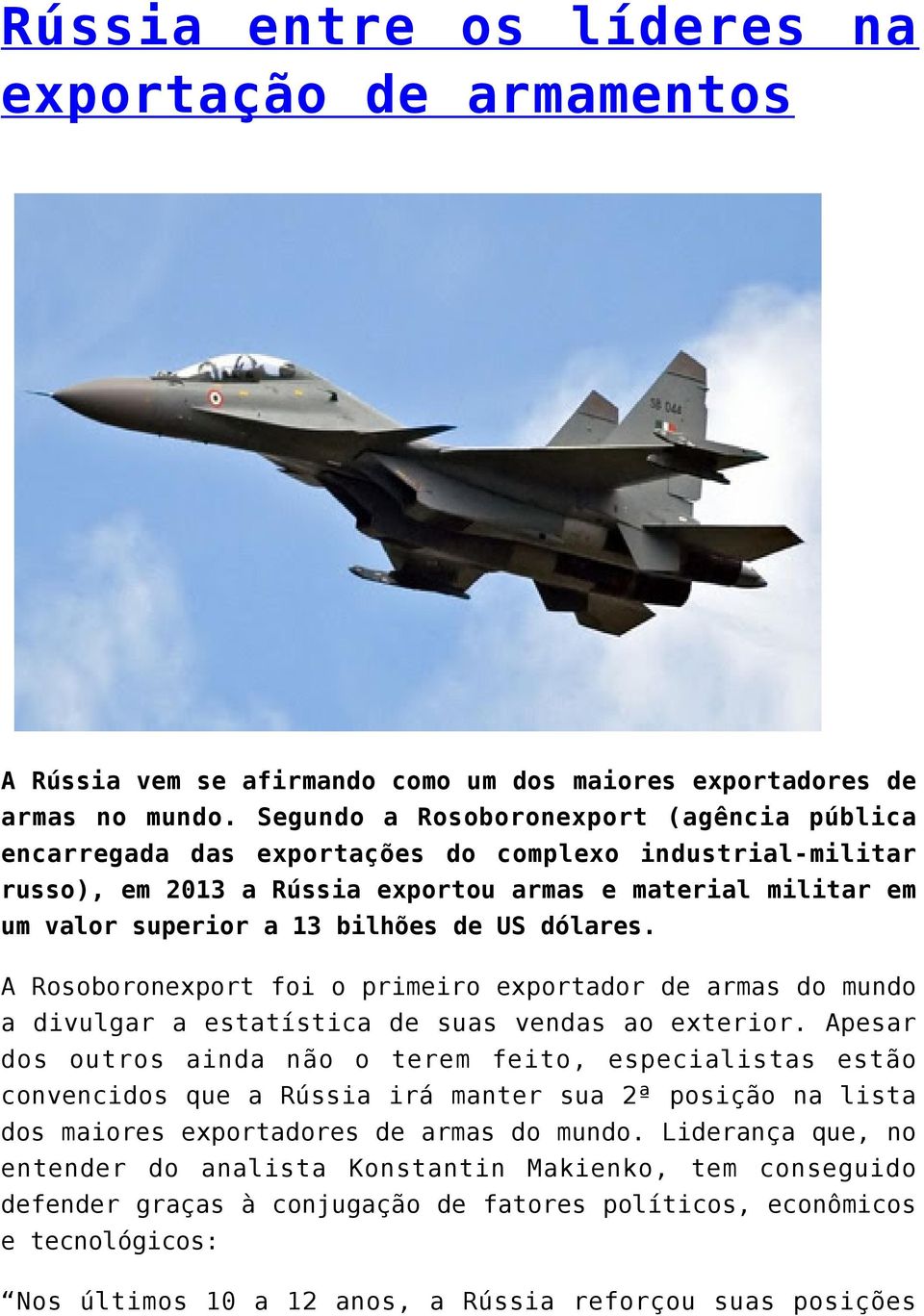 US dólares. A Rosoboronexport foi o primeiro exportador de armas do mundo a divulgar a estatística de suas vendas ao exterior.