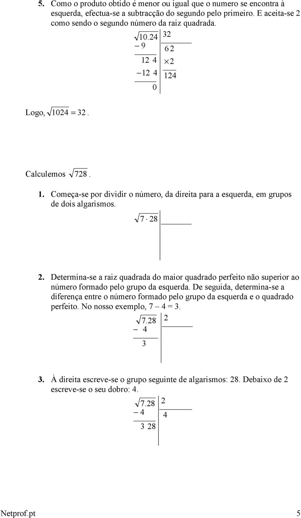 7 28 2. Determina-se a raiz quadrada do maior quadrado perfeito não superior ao número formado pelo grupo da esquerda.