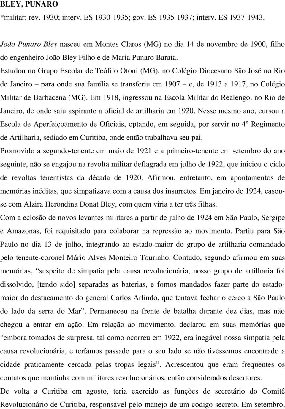 Estudou no Grupo Escolar de Teófilo Otoni (MG), no Colégio Diocesano São José no Rio de Janeiro para onde sua família se transferiu em 1907 e, de 1913 a 1917, no Colégio Militar de Barbacena (MG).