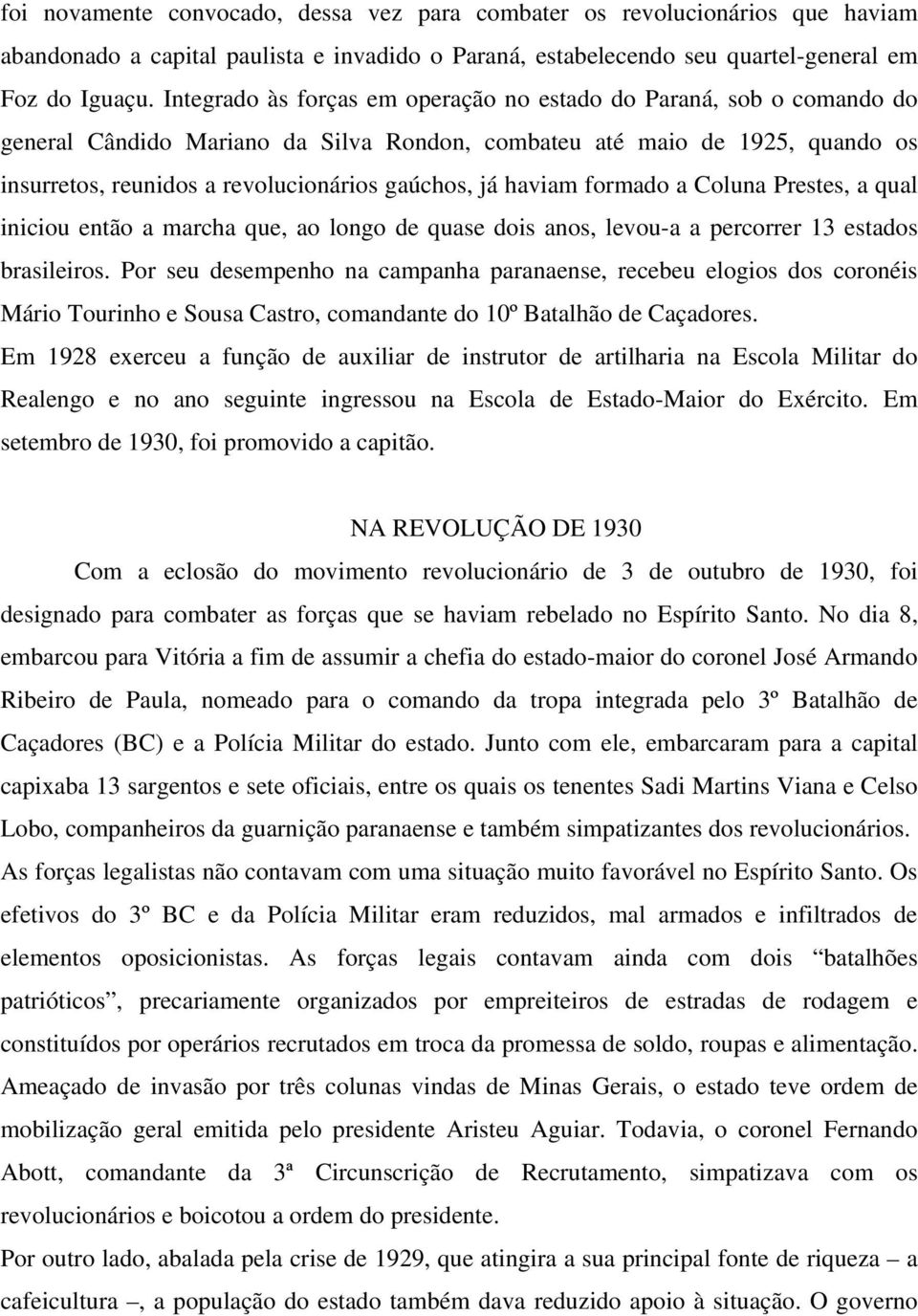 haviam formado a Coluna Prestes, a qual iniciou então a marcha que, ao longo de quase dois anos, levou-a a percorrer 13 estados brasileiros.