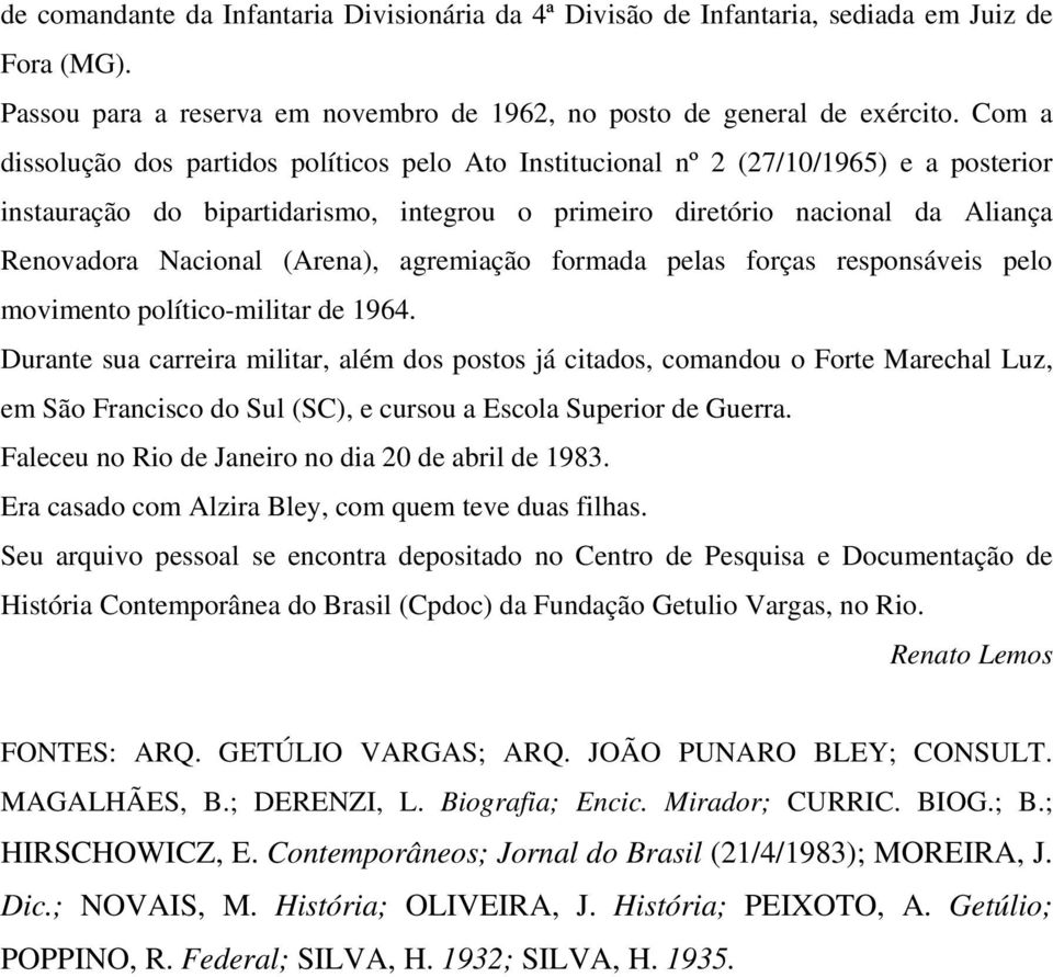 (Arena), agremiação formada pelas forças responsáveis pelo movimento político-militar de 1964.