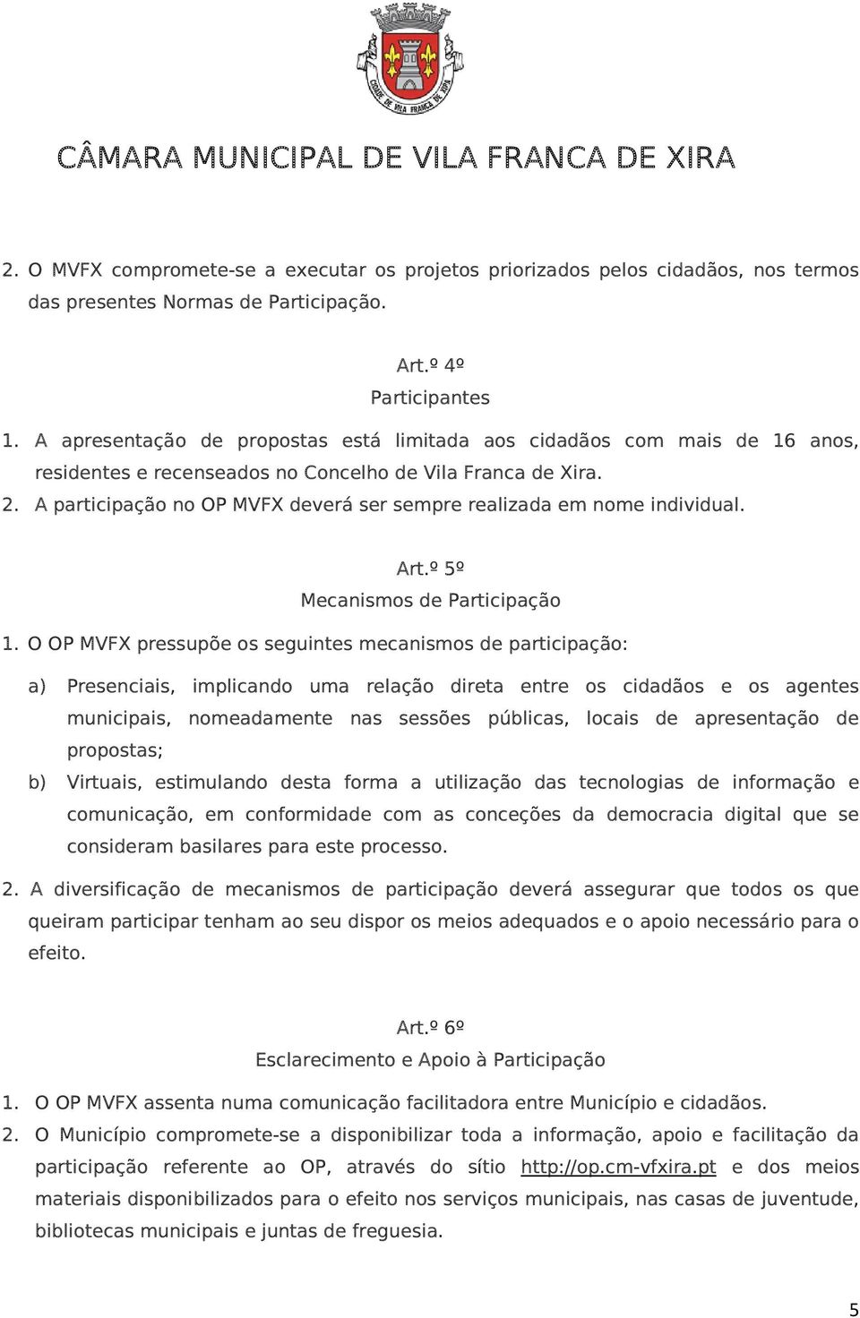 A participação no OP MVFX deverá ser sempre realizada em nome individual. Art.º 5º Mecanismos de Participação 1.