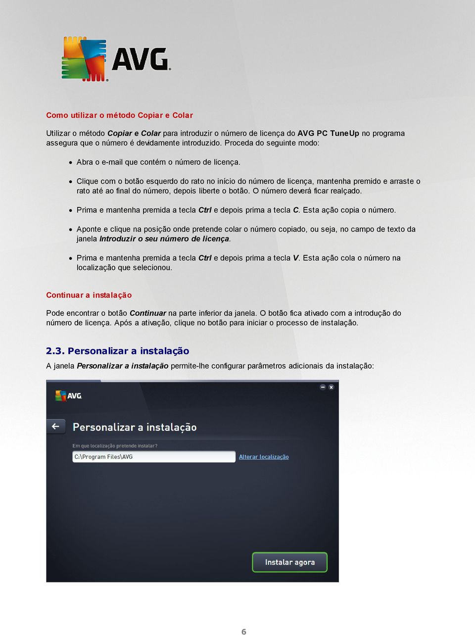 Clique com o botão esquerdo do rato no início do número de licença, mantenha premido e arraste o rato até ao final do número, depois liberte o botão. O número deverá ficar realçado.