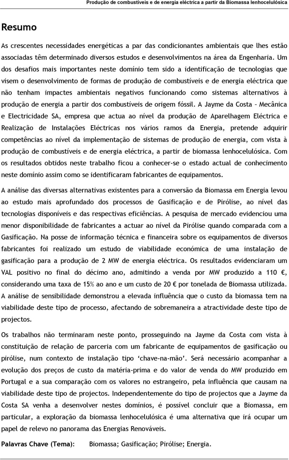 ambientais negativos funcionando como sistemas alternativos à produção de energia a partir dos combustíveis de origem fóssil.