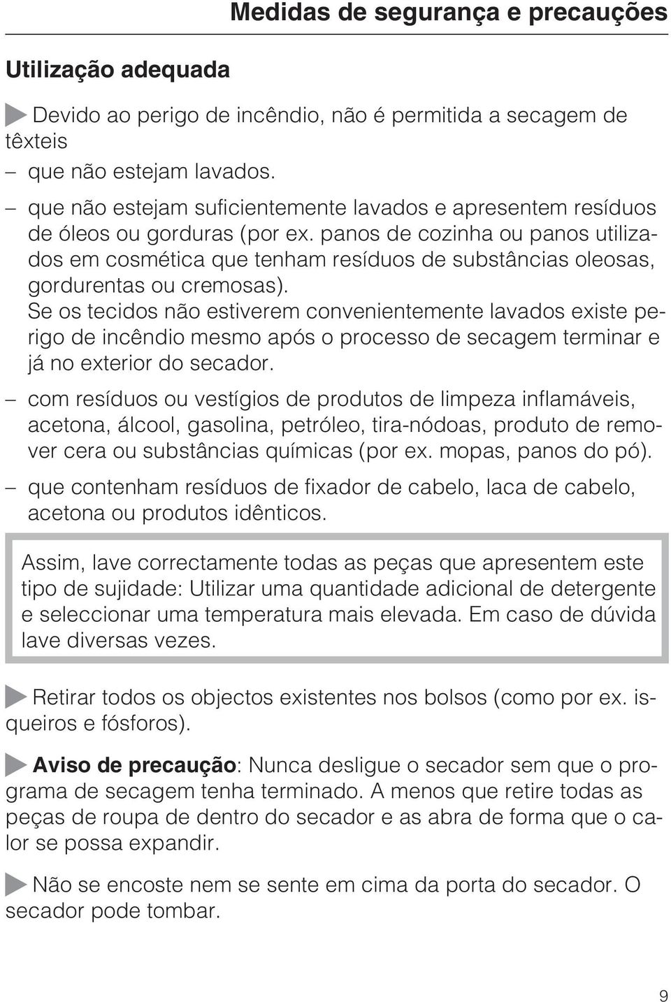 panos de cozinha ou panos utilizados em cosmética que tenham resíduos de substâncias oleosas, gordurentas ou cremosas).