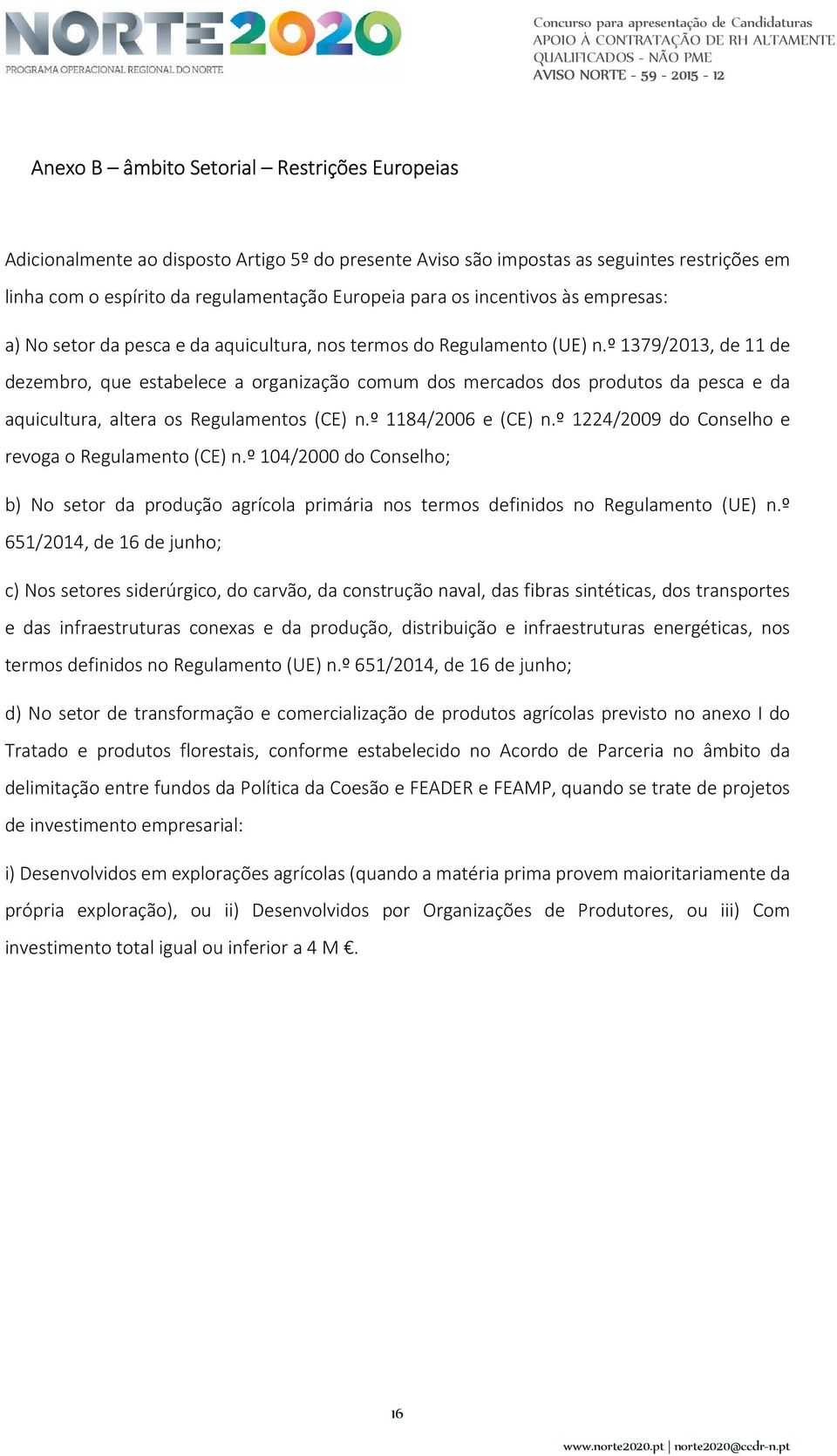 º 1379/2013, de 11 de dezembro, que estabelece a organização comum dos mercados dos produtos da pesca e da aquicultura, altera os Regulamentos (CE) n.º 1184/2006 e (CE) n.