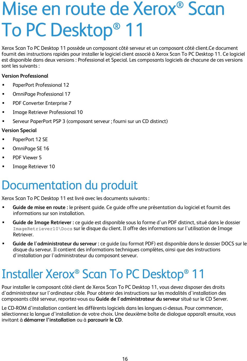 Les composants logiciels de chacune de ces versions sont les suivants : Version Professional PaperPort Professional 12 OmniPage Professional 17 PDF Converter Enterprise 7 Image Retriever Professional