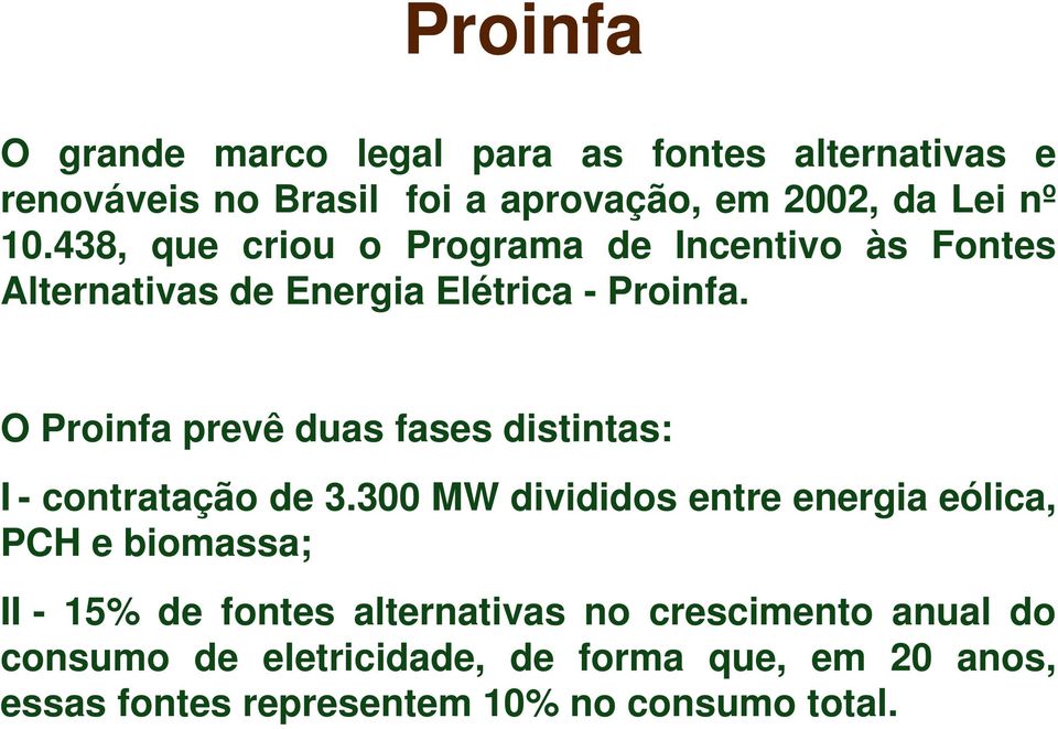 O Proinfa prevê duas fases distintas: I - contratação de 3.