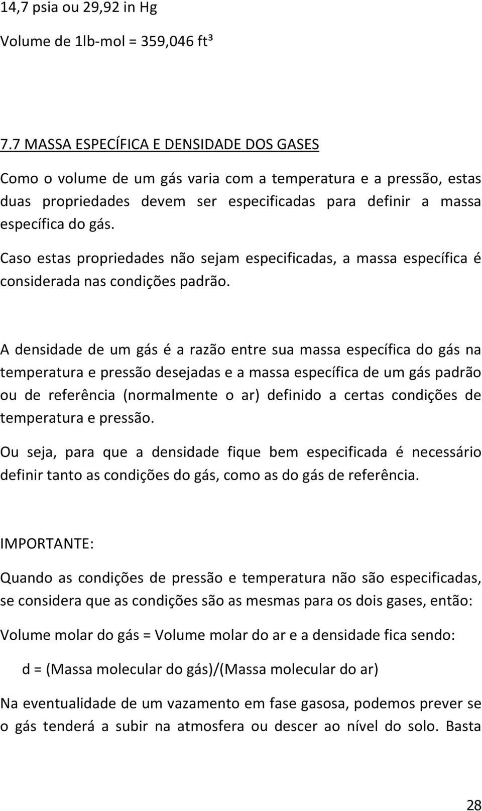 Caso estas propriedades não sejam especificadas, a massa específica é considerada nas condições padrão.