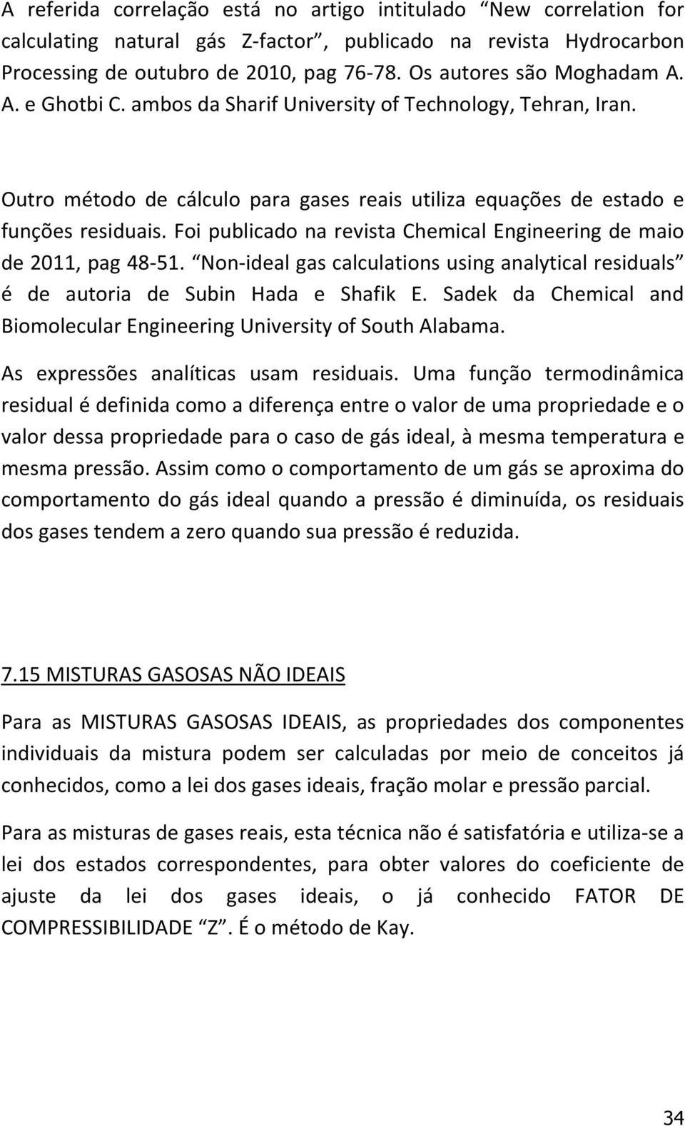 Foi publicado na revista Chemical Engineering de maio de 2011, pag 48-51. Non-ideal gas calculations using analytical residuals é de autoria de Subin Hada e Shafik E.