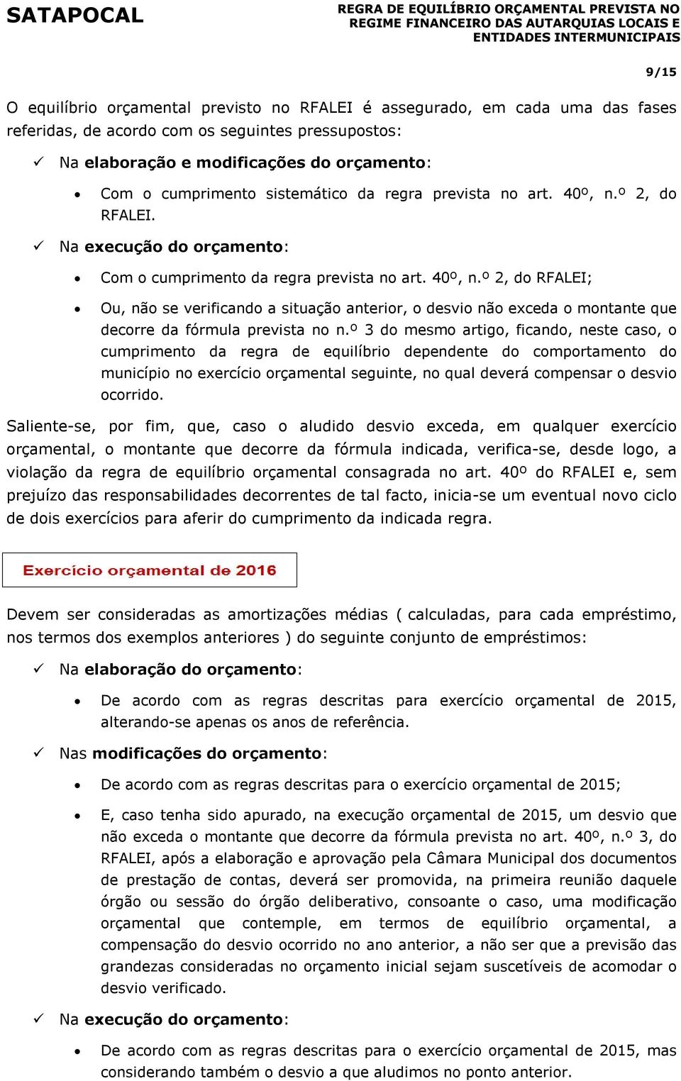 º 3 do mesmo artigo, ficando, neste caso, o cumprimento da regra de equilíbrio dependente do comportamento do município no exercício orçamental seguinte, no qual deverá compensar o desvio ocorrido.