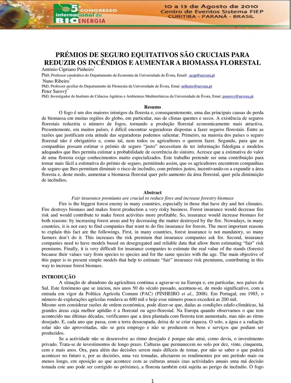 pt Peter Surový * PhD, Investigador do Instituto de Ciências Agrárias e Ambientais Mediterrânicas da Universidade de Évora, Emai: psurovy@uevora.