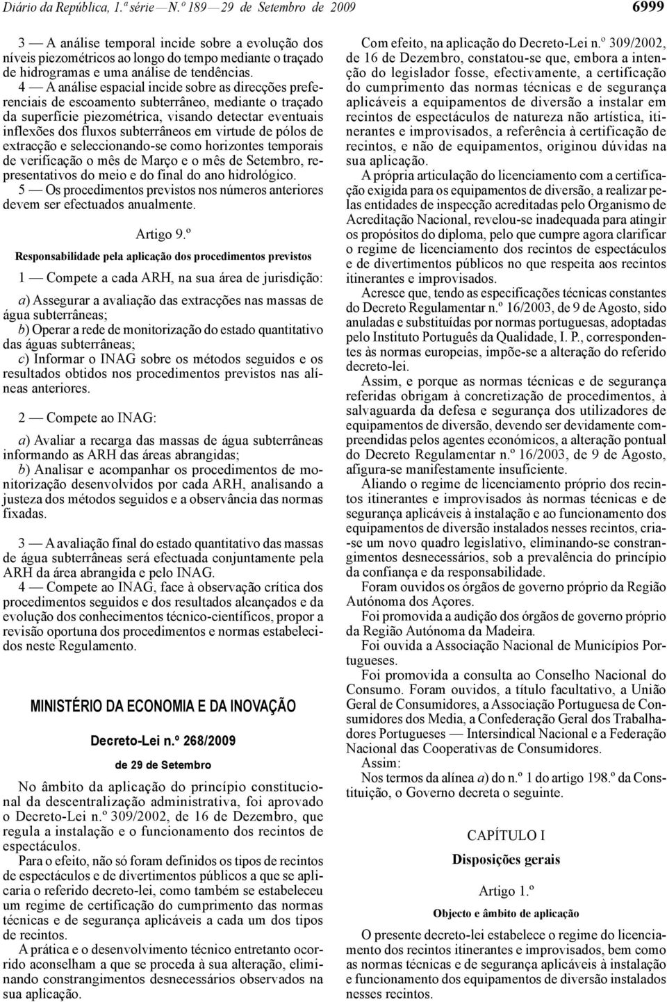 4 A análise espacial incide sobre as direcções preferenciais de escoamento subterrâneo, mediante o traçado da superfície piezométrica, visando detectar eventuais inflexões dos fluxos subterrâneos em