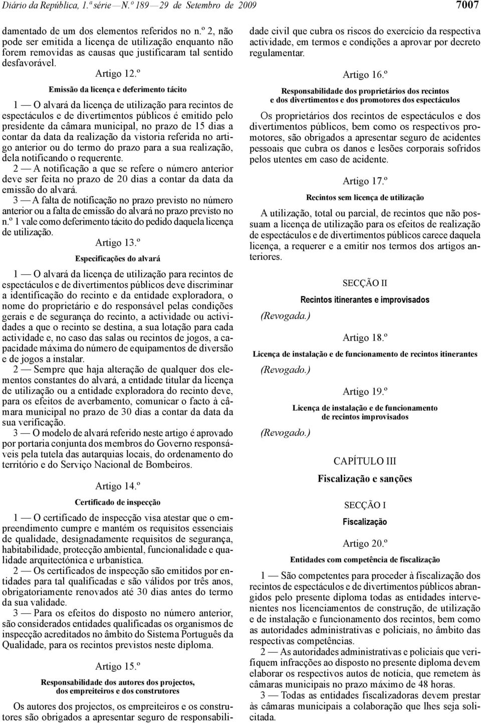 º Emissão da licença e deferimento tácito 1 O alvará da licença de utilização para recintos de espectáculos e de divertimentos públicos é emitido pelo presidente da câmara municipal, no prazo de 15