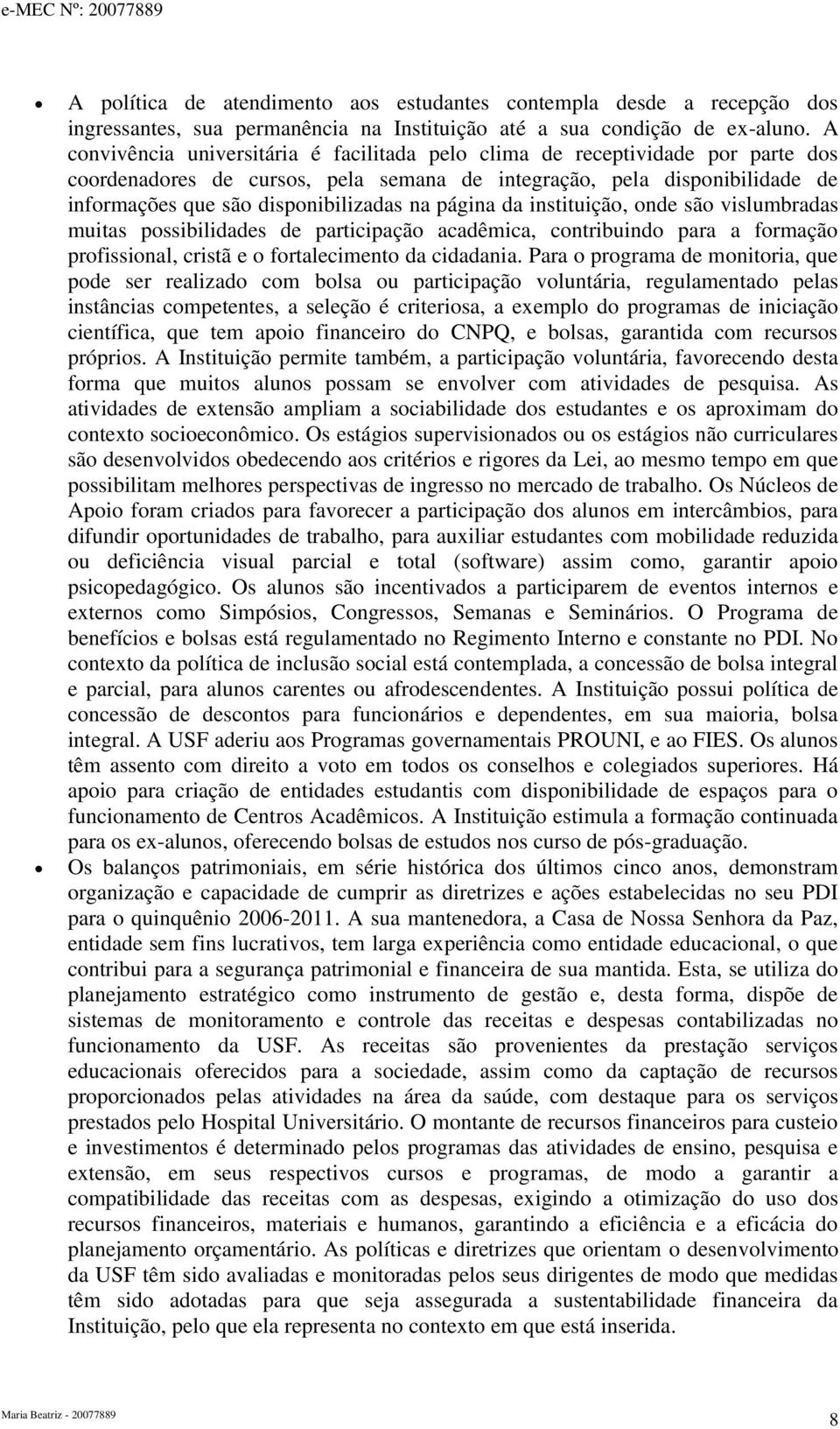 página da instituição, onde são vislumbradas muitas possibilidades de participação acadêmica, contribuindo para a formação profissional, cristã e o fortalecimento da cidadania.