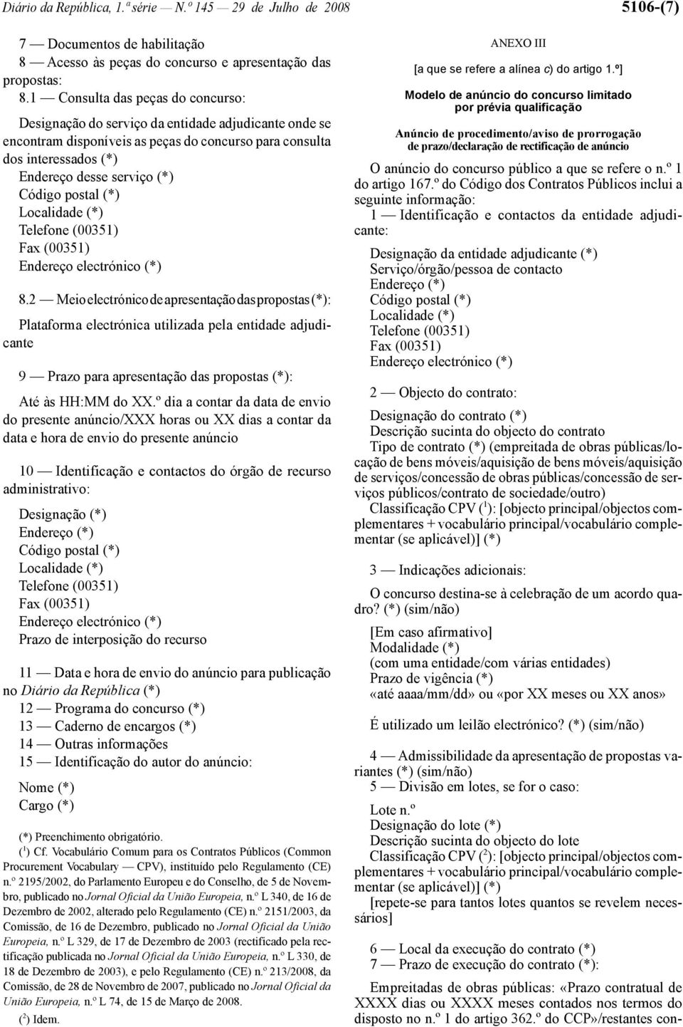 2 Meio electrónico de apresentação das propostas : 9 Prazo para apresentação das propostas : Até às HH:MM do XX.