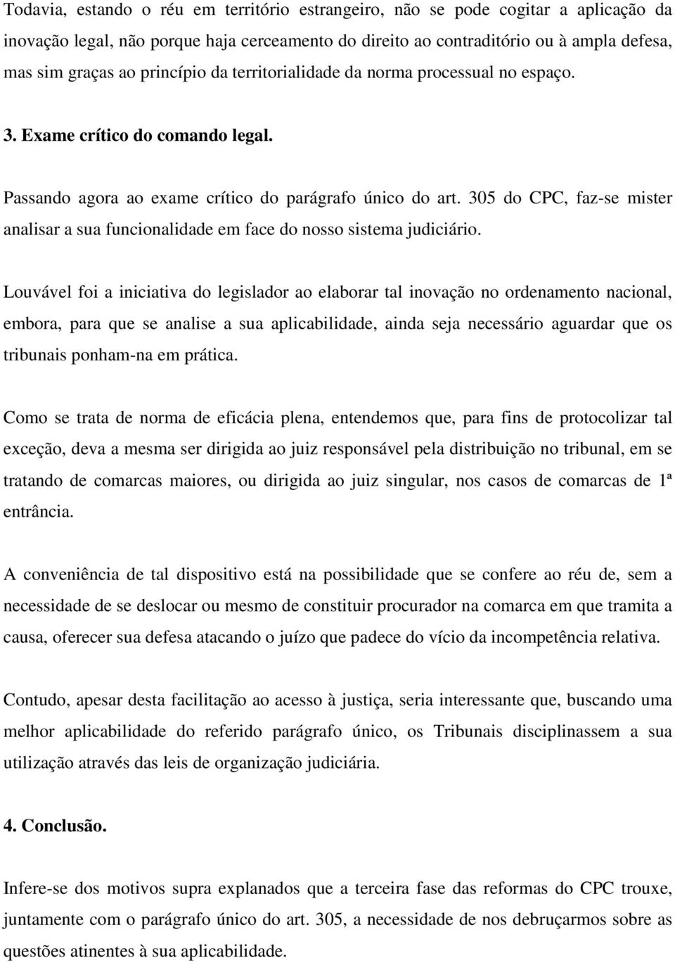 305 do CPC, faz-se mister analisar a sua funcionalidade em face do nosso sistema judiciário.