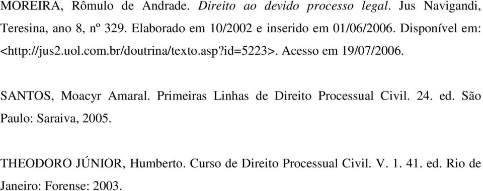 id=5223>. Acesso em 19/07/2006. SANTOS, Moacyr Amaral. Primeiras Linhas de Direito Processual Civil. 24. ed.