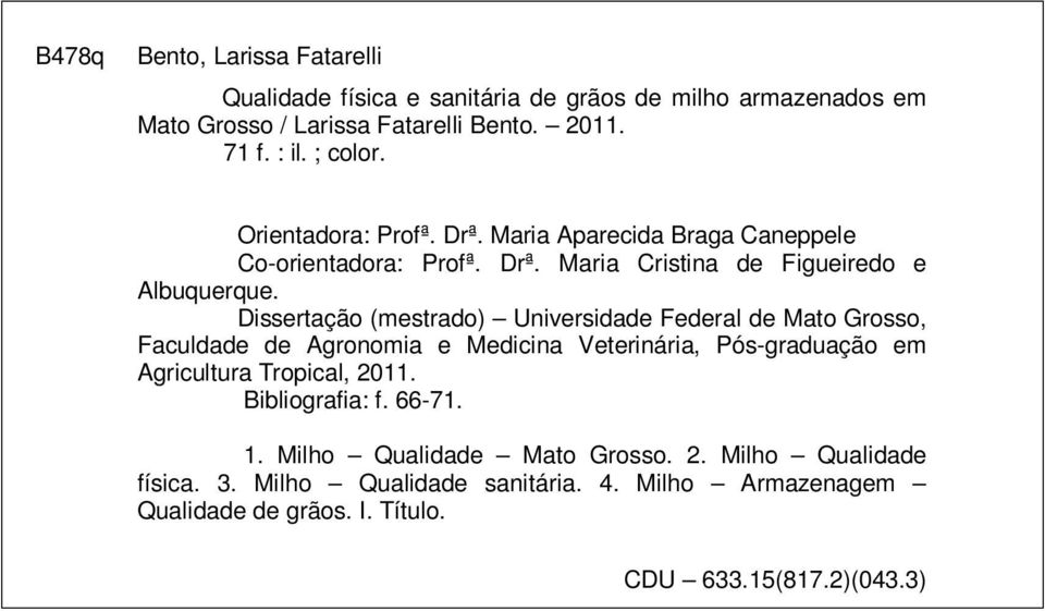 Dissertação (mestrado) Universidade Federal de Mato Grosso, Faculdade de Agronomia e Medicina Veterinária, Pós-graduação em Agricultura Tropical, 2011.