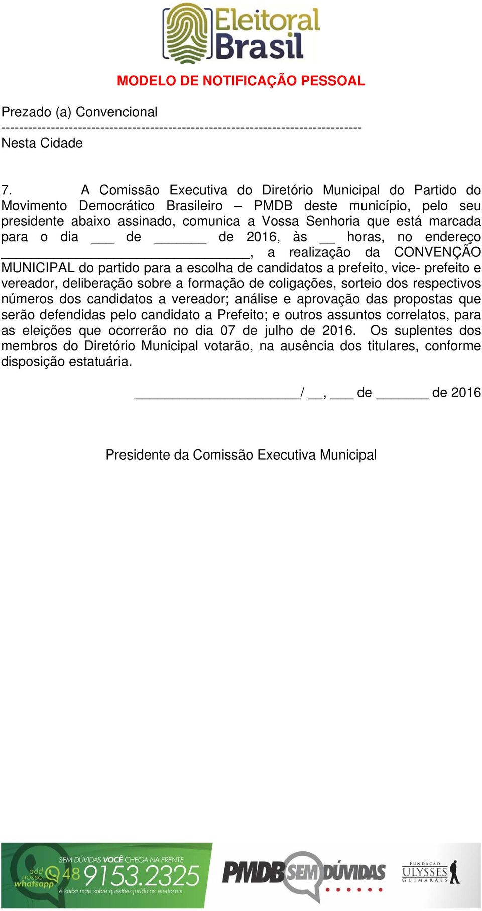 dia de de 2016, às horas, no endereço, a realização da CONVENÇÃO MUNICIPAL do partido para a escolha de candidatos a prefeito, vice- prefeito e vereador, deliberação sobre a formação de coligações,