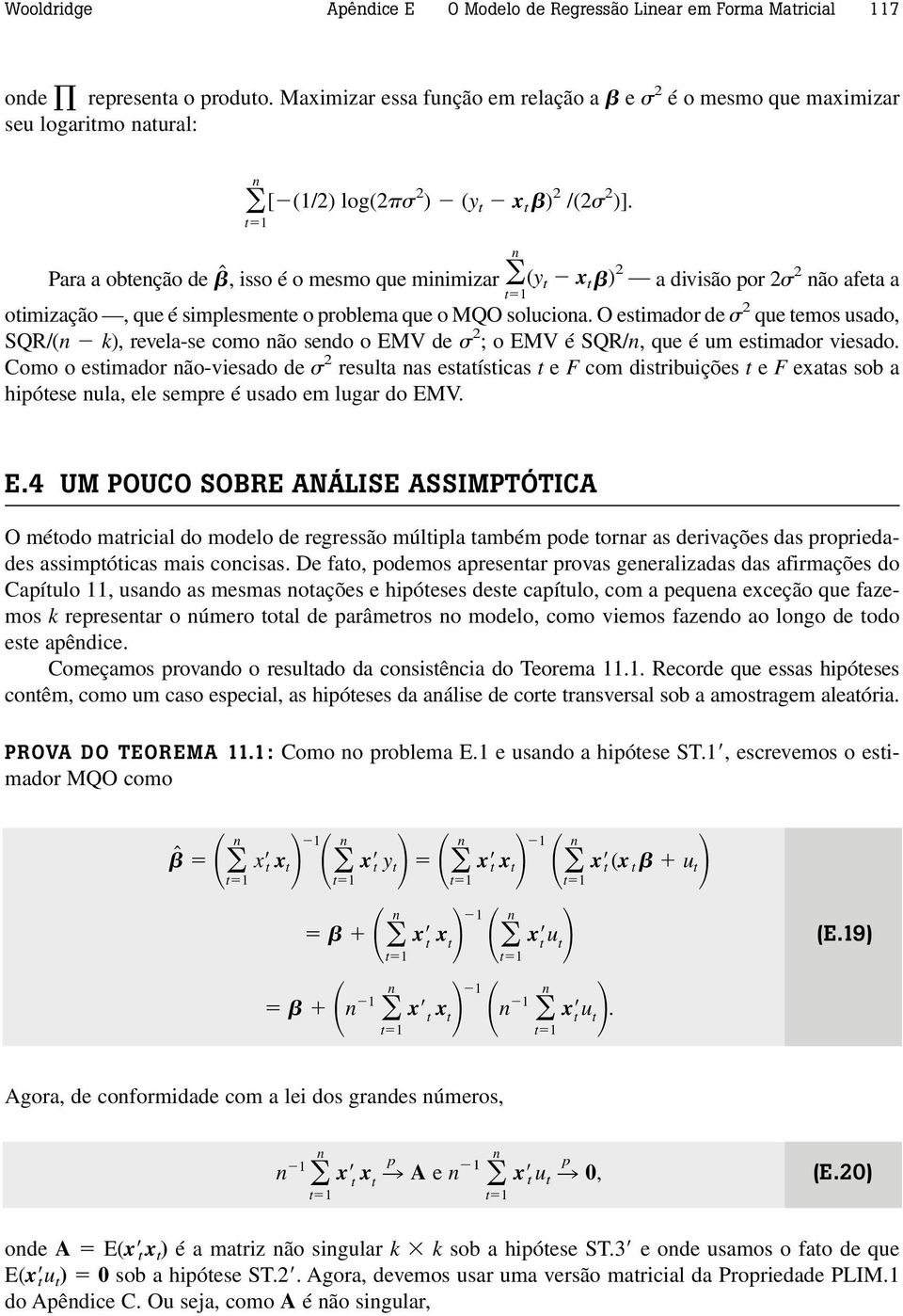 Para a obtenção de ˆ, isso é o mesmo que minimizar (y t x t) 2 a divisão por 2 2 não afeta a otimização, que é simplesmente o problema que o MQO soluciona.