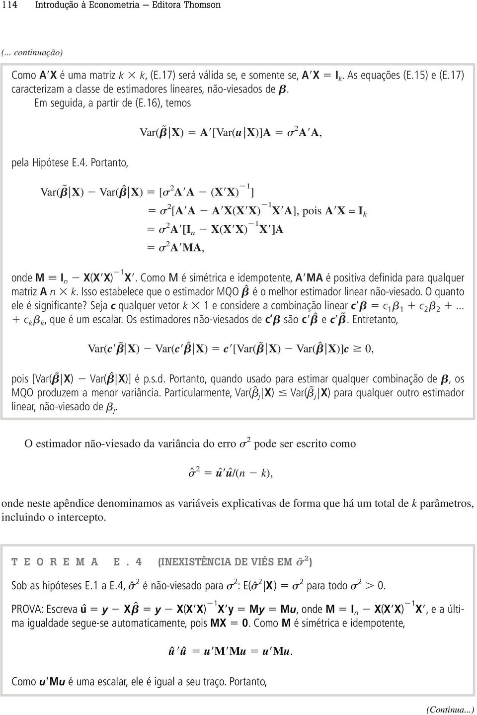 Portanto, Var( X) Var(ˆ X) [ 2 AA (XX) 1 ] 2 [AA AX(XX) 1 XA], pois AX = I k 2 A[I n X(XX) 1 X]A 2 AMA, onde M I n X(XX) 1 X.