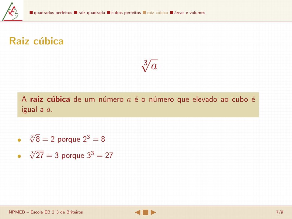 a a. 8 = 2 porque 2 3 = 8 27 = 3 porque 3