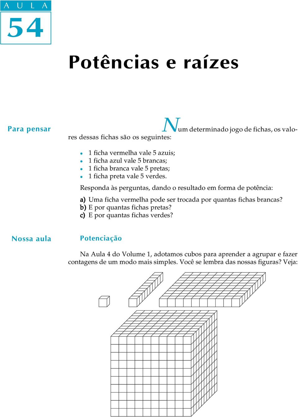 Responda às perguntas, dando o resutado em forma de potência: a) Uma ficha vermeha pode ser trocada por quantas fichas brancas?