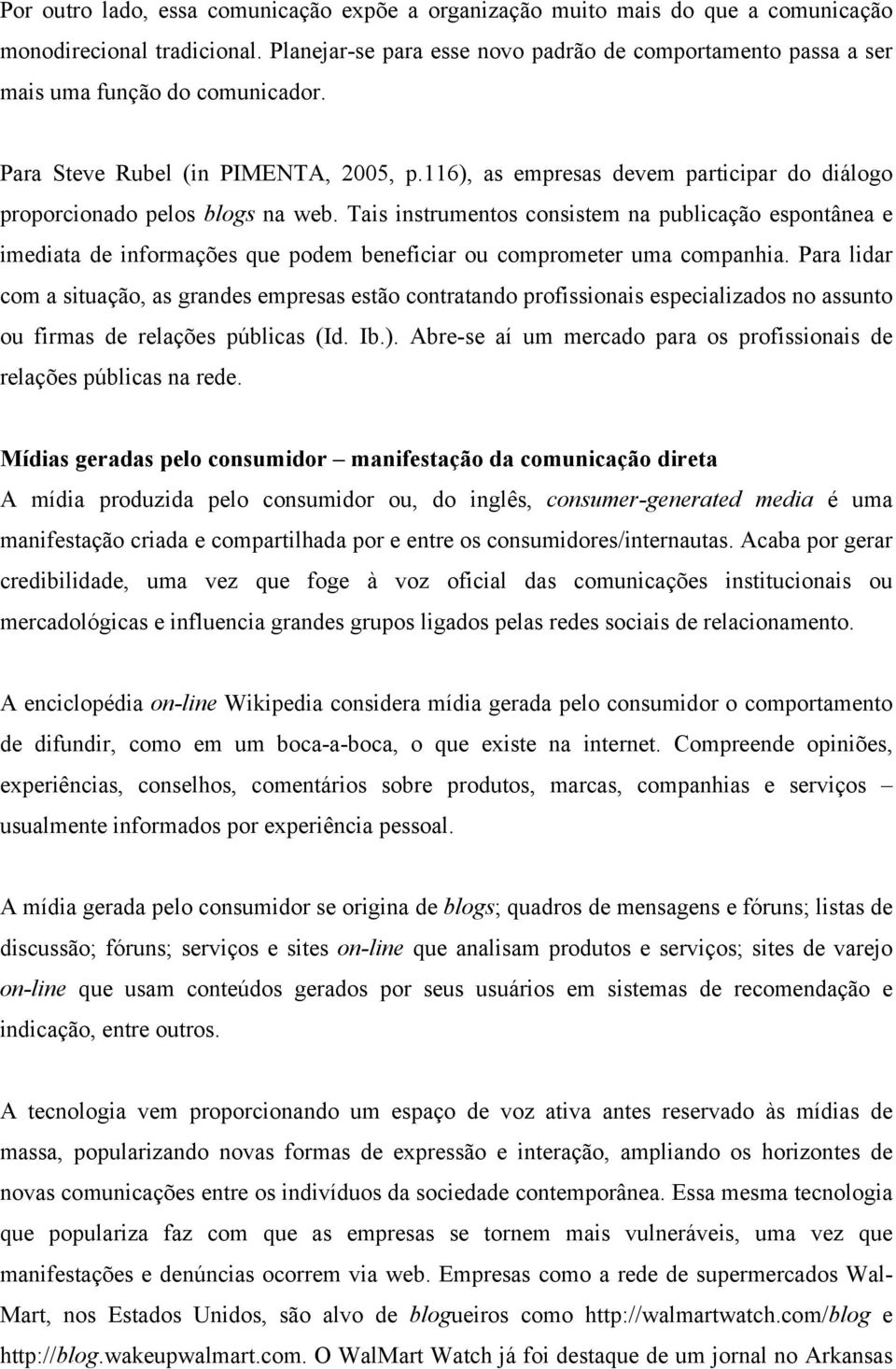 116), as empresas devem participar do diálogo proporcionado pelos blogs na web.