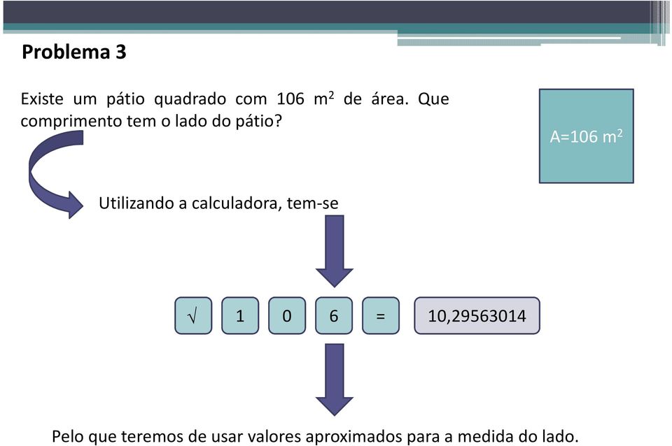 A=106 m 2 Utilizando a calculadora, tem-se 1 0 6 =