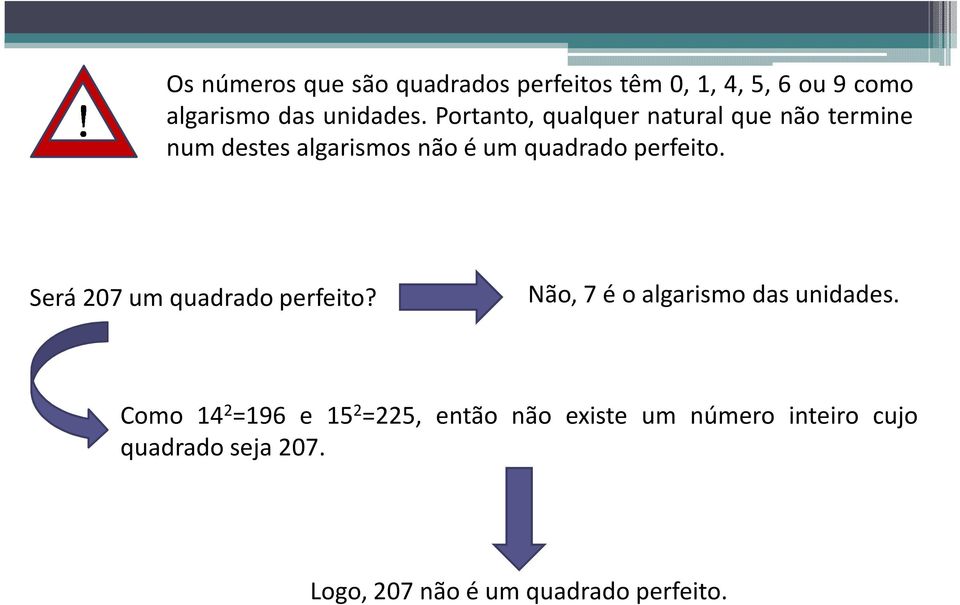 Será 207 um quadrado perfeito? Não, 7 é o algarismo das unidades.