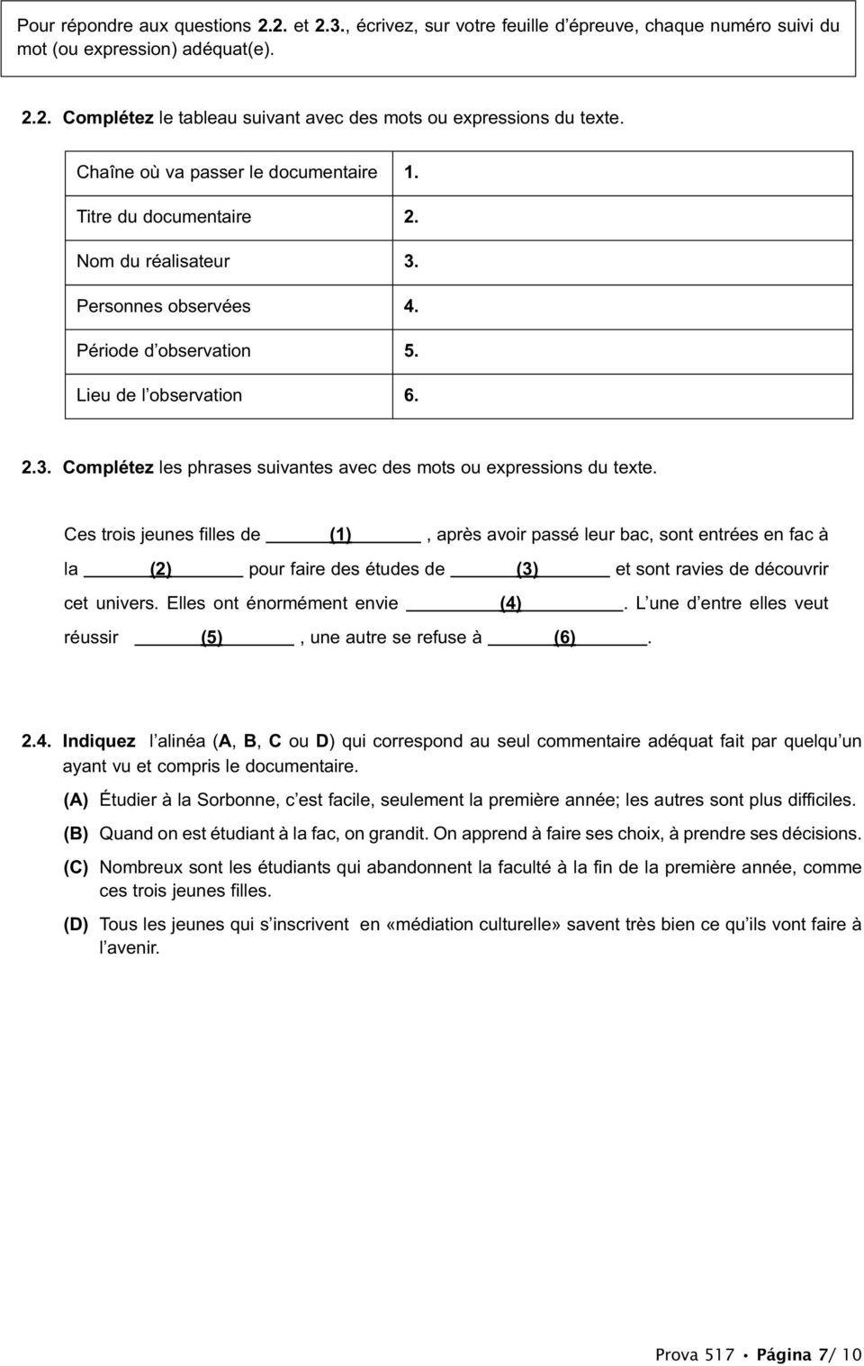 Ces trois jeunes filles de (1), après avoir passé leur bac, sont entrées en fac à la (2) pour faire des études de (3) et sont ravies de découvrir cet univers. Elles ont énormément envie (4).