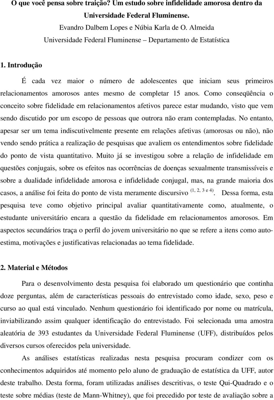 Introdução É cada vez maior o número de adolescentes que iniciam seus primeiros relacionamentos amorosos antes mesmo de completar 15 anos.