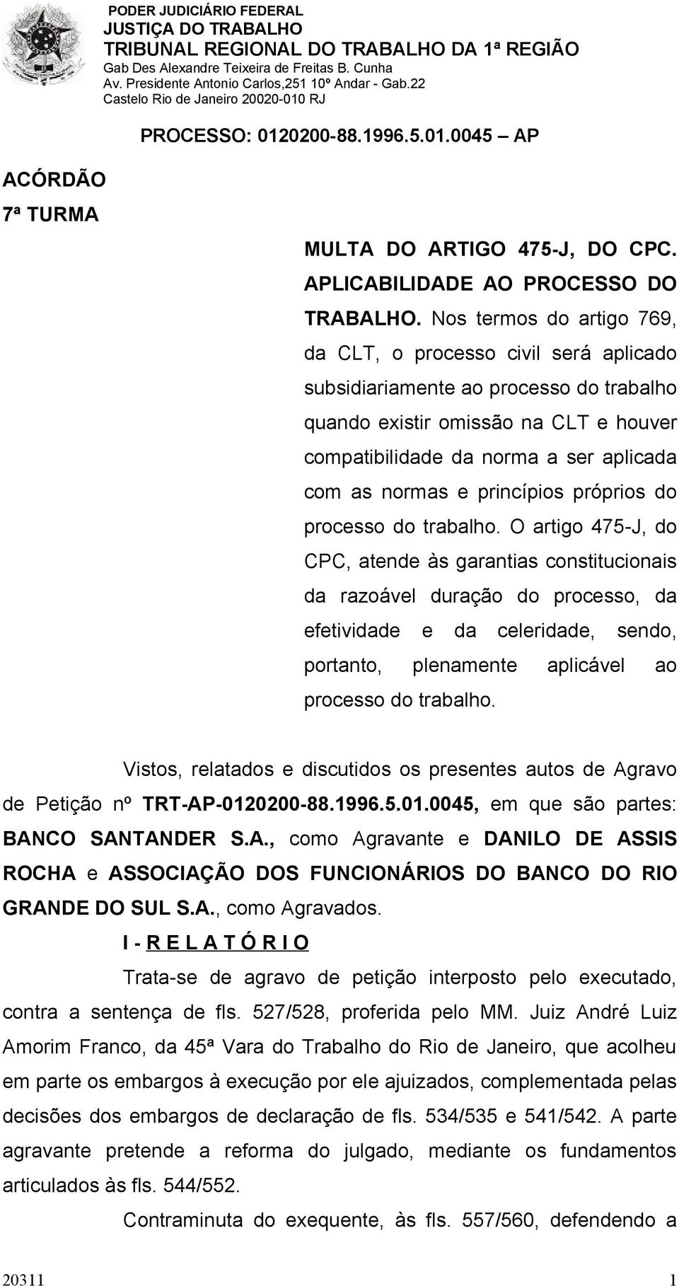 e princípios próprios do processo do trabalho.