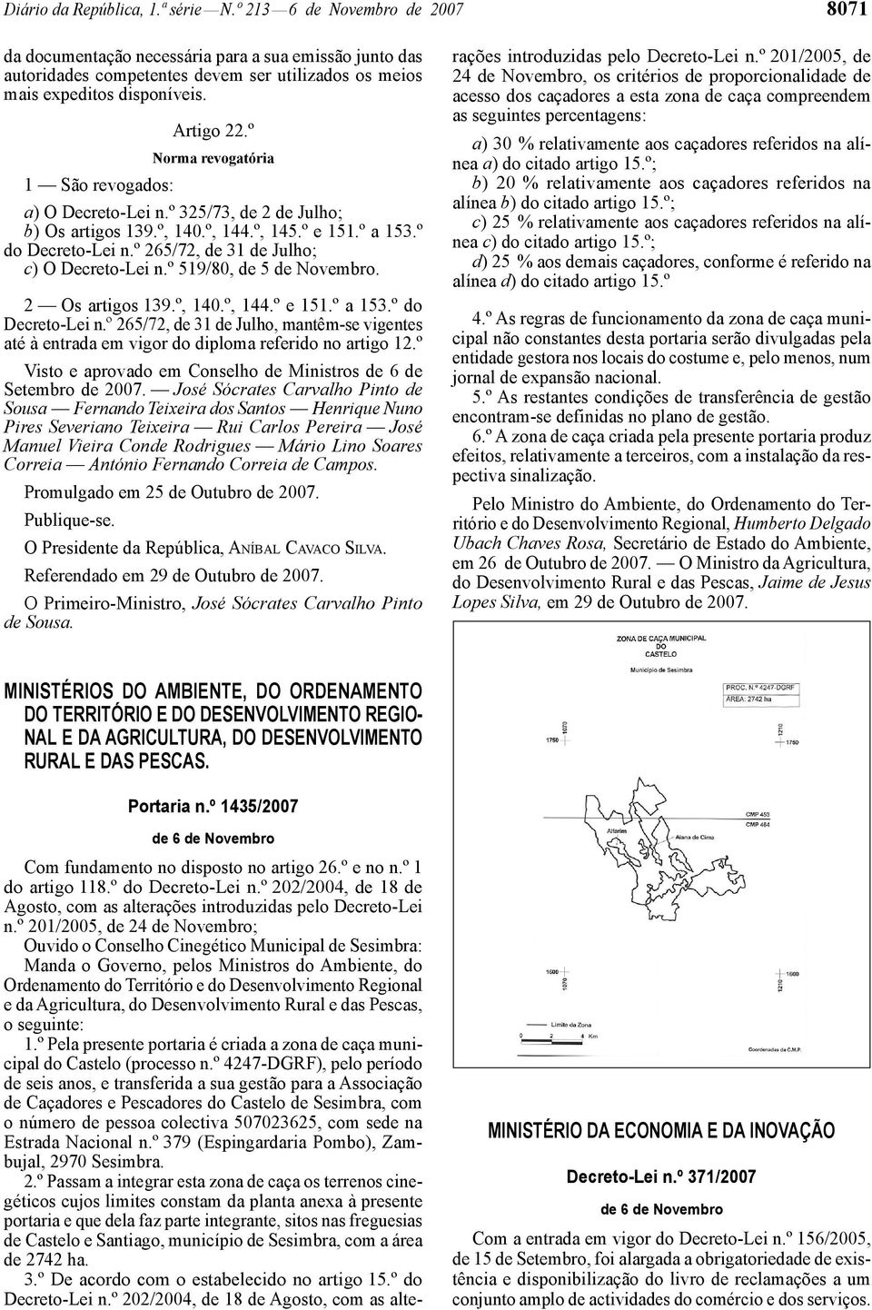 º Norma revogatória 1 São revogados: a) O Decreto -Lei n.º 325/73, de 2 de Julho; b) Os artigos 139.º, 140.º, 144.º, 145.º e 151.º a 153.º do Decreto -Lei n.