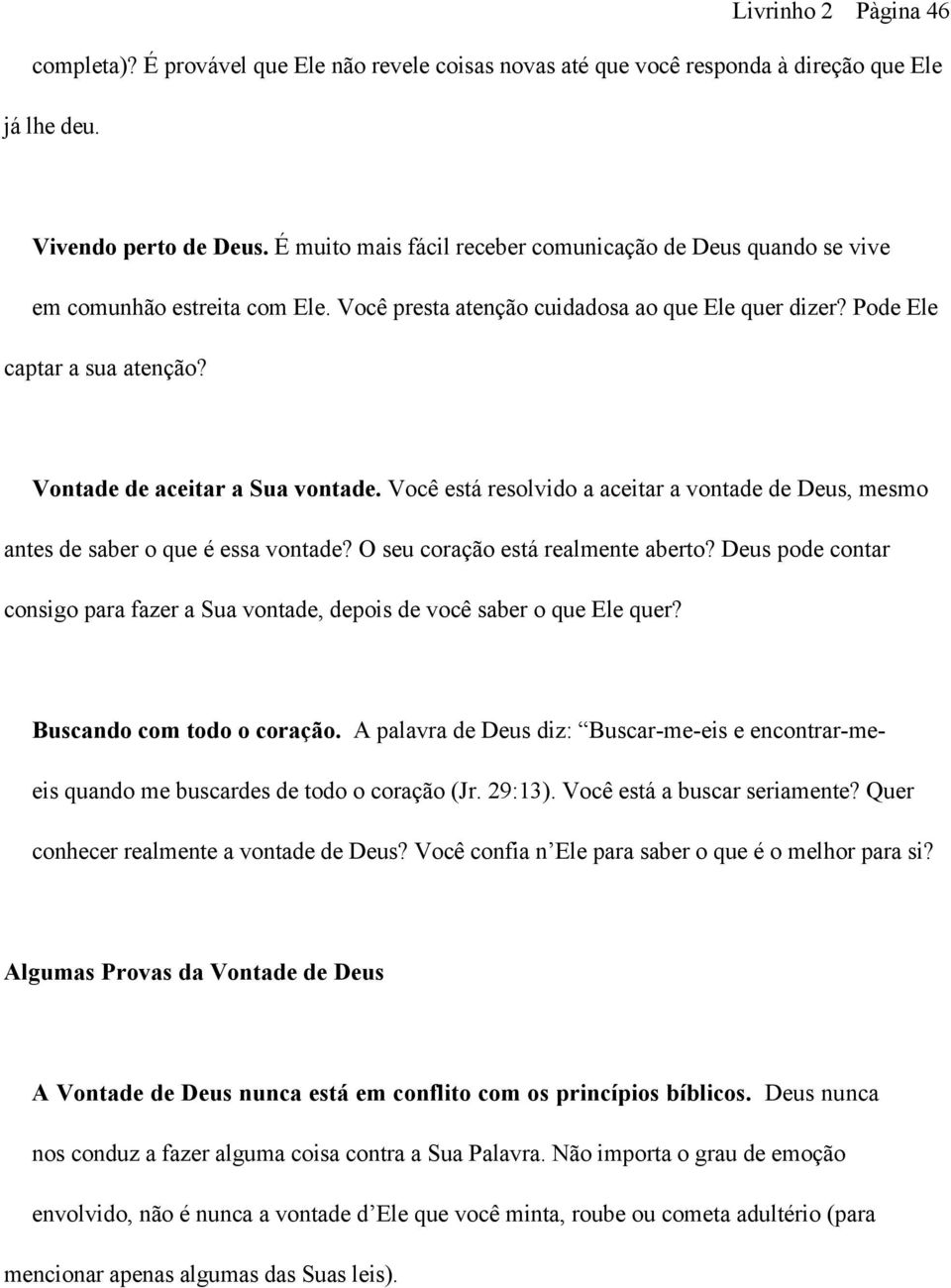 Vontade de aceitar a Sua vontade. Você está resolvido a aceitar a vontade de Deus, mesmo antes de saber o que é essa vontade? O seu coração está realmente aberto?