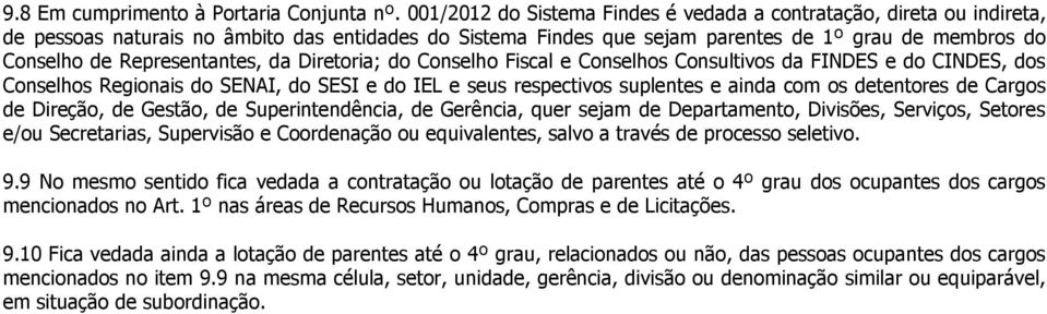 Representantes, da Diretoria; do Conselho Fiscal e Conselhos Consultivos da FINDES e do CINDES, dos Conselhos Regionais do SENAI, do SESI e do IEL e seus respectivos suplentes e ainda com os