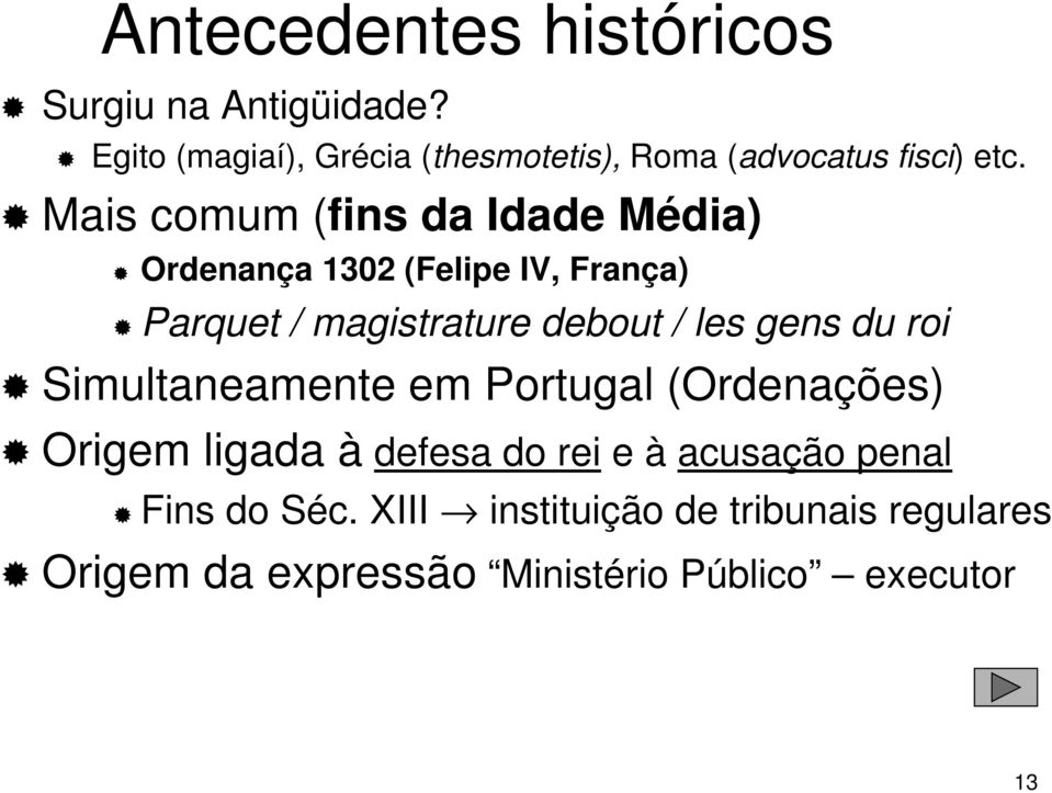 Mais comum (fins da Idade Média) Ordenança 1302 (Felipe IV, França) Parquet / magistrature debout / les