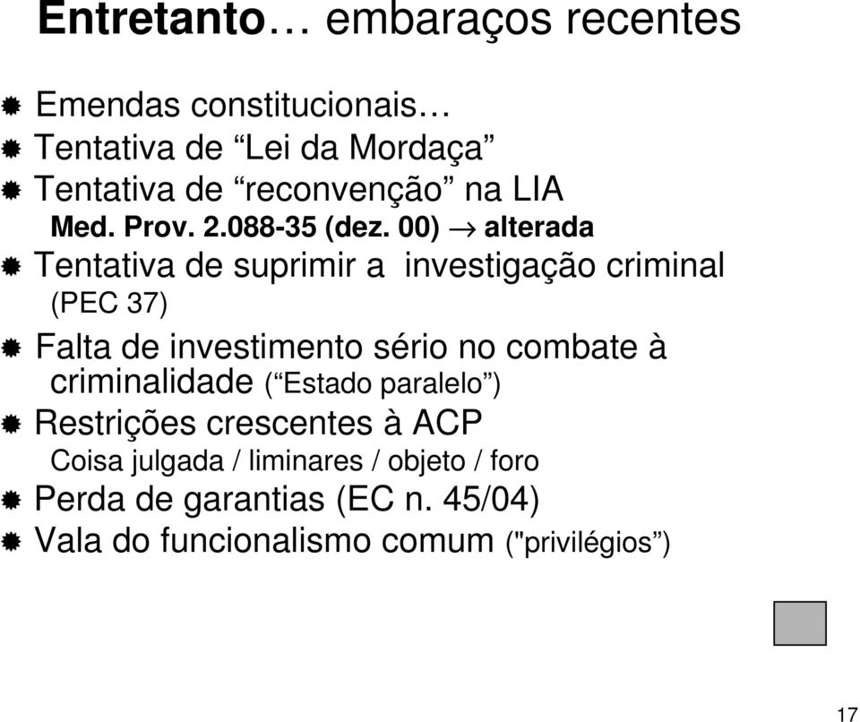 00) alterada Tentativa de suprimir a investigação criminal (PEC 37) Falta de investimento sério no combate