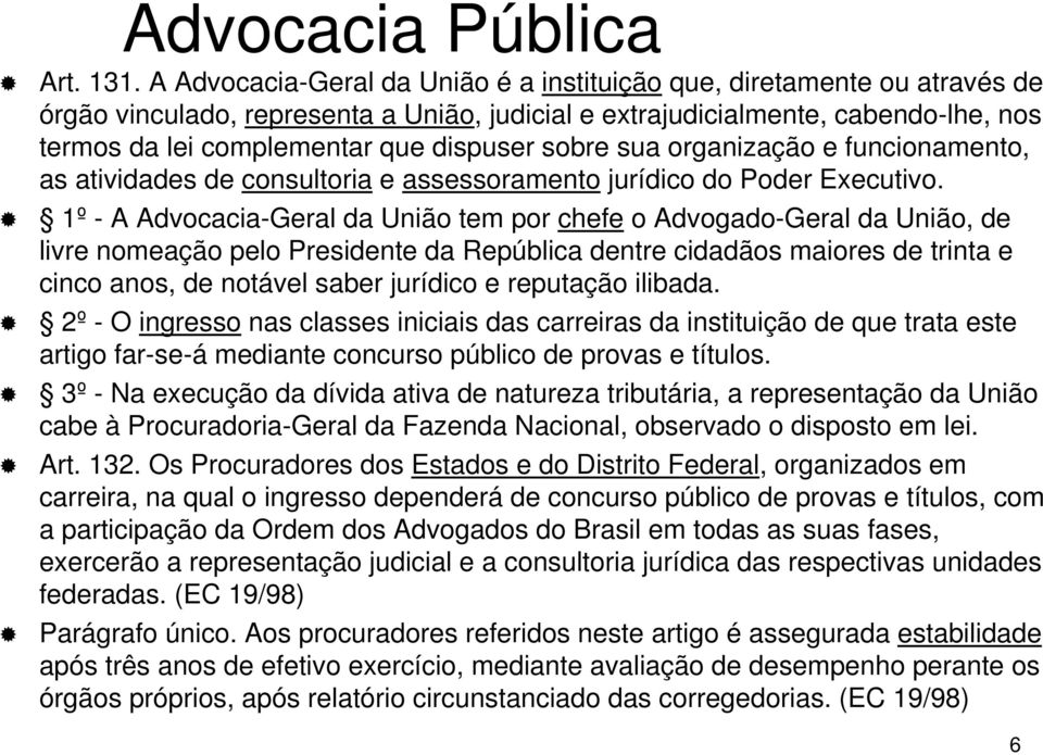 sobre sua organização e funcionamento, as atividades de consultoria e assessoramento jurídico do Poder Executivo.