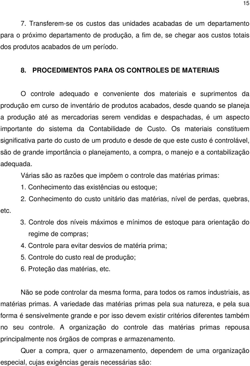 até as mercadorias serem vendidas e despachadas, é um aspecto importante do sistema da Contabilidade de Custo.