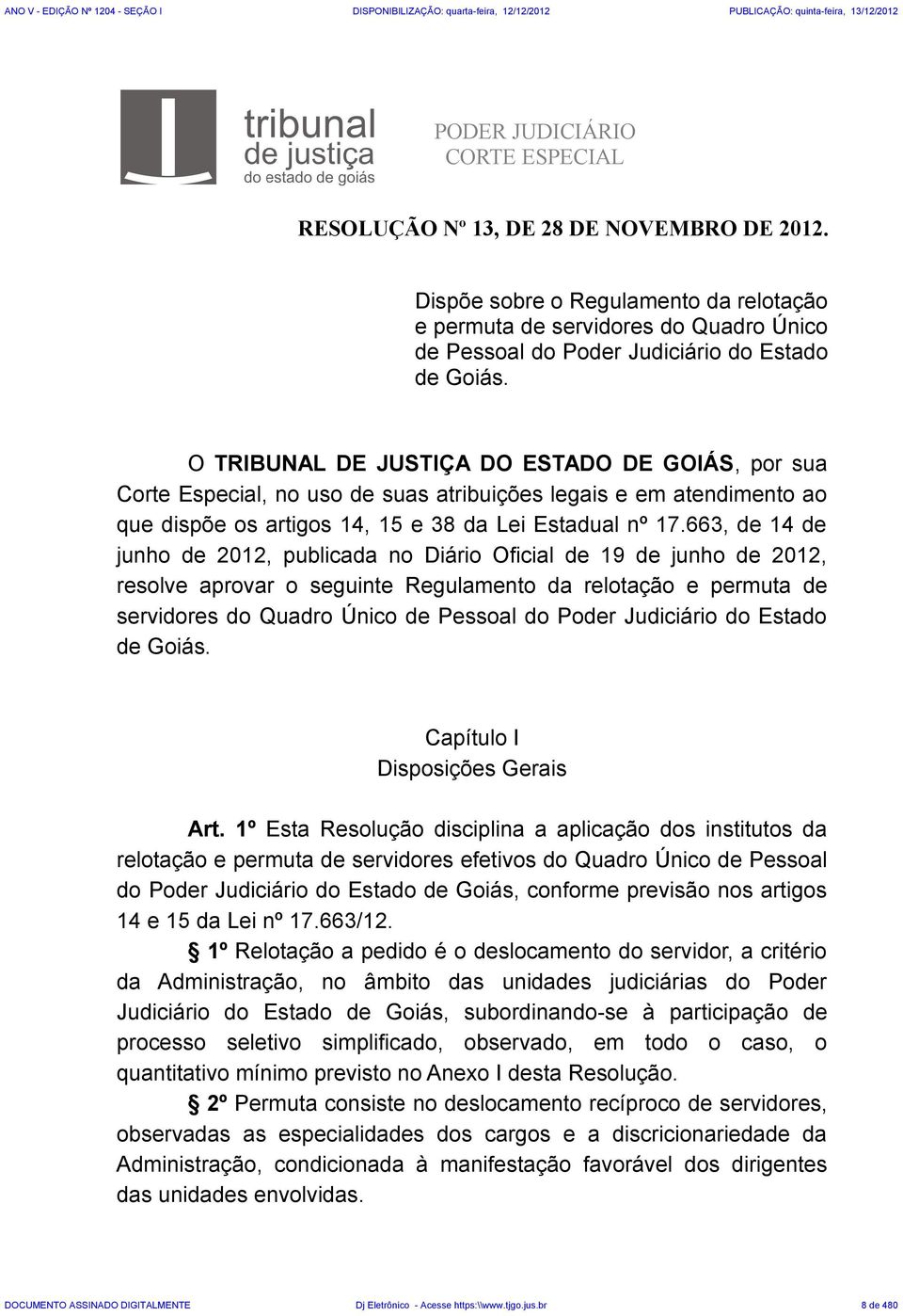 663, de 14 de junho de 2012, publicada no Diário Oficial de 19 de junho de 2012, resolve aprovar o seguinte Regulamento da relotação e permuta de servidores do Quadro Único de Pessoal do Poder