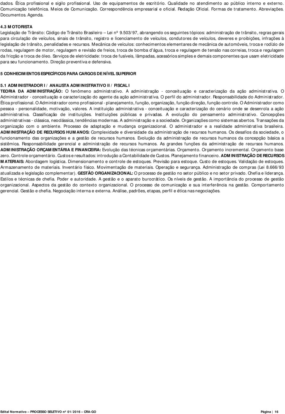 503/97, abrangendo os seguintes tópicos: administração de trânsito, regras gerais para circulação de veículos, sinais de trânsito, registro e licenciamento de veículos, condutores de veículos,