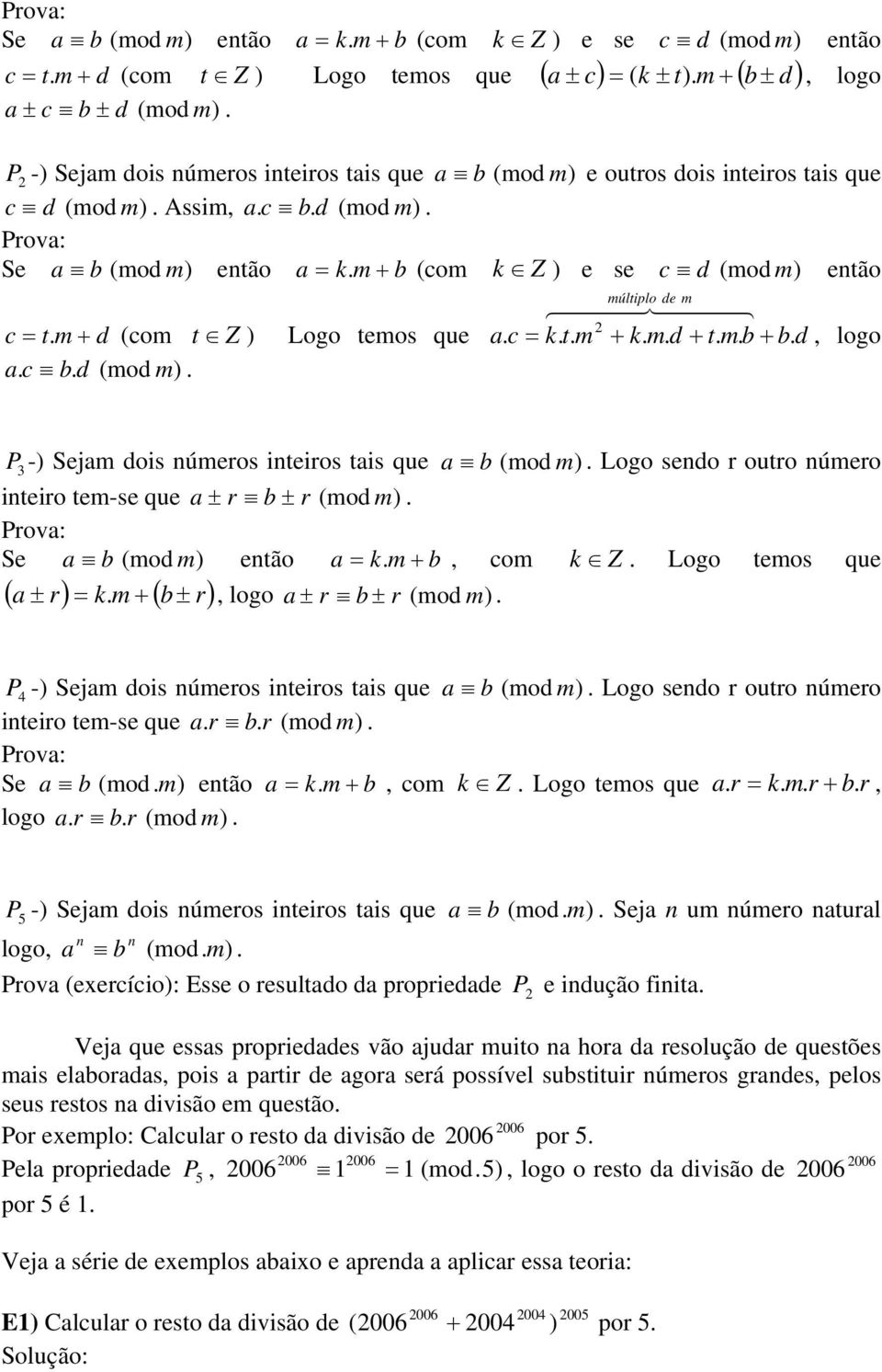 (com t Z ) Logo temos que a c = k t m + k m d + t m b + b d, logo a c b d (mod m) P -) Sejam dois números inteiros tais que a b (mod m) Logo sendo r outro número inteiro tem-se que a ± r b ± r (mod