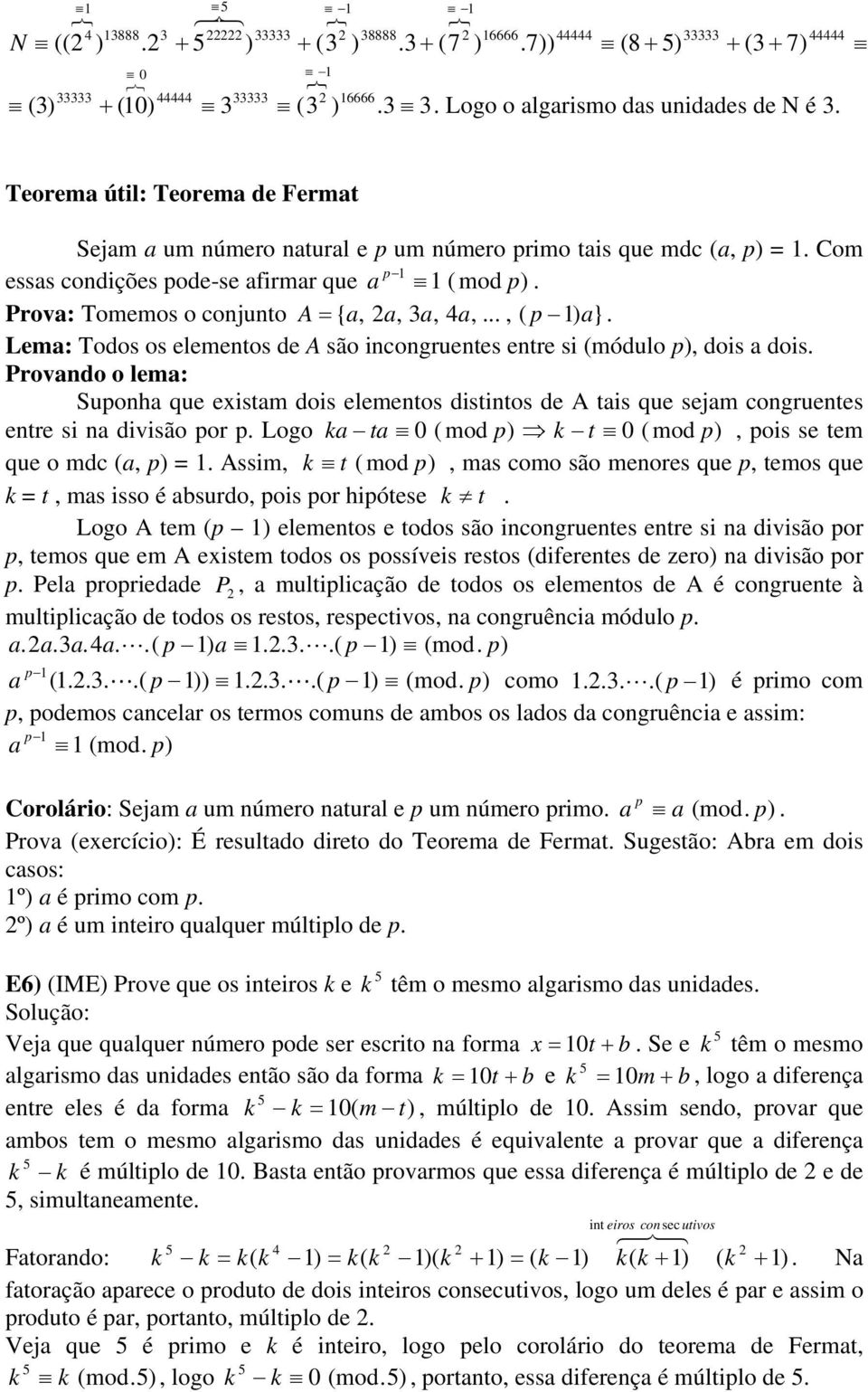 dois Provando o lema: Suponha que eistam dois elementos distintos de A tais que sejam congruentes entre si na divisão por p Logo ka ta 0 ( mod p) k t 0 ( mod p), pois se tem que o mdc (a, p) = Assim,