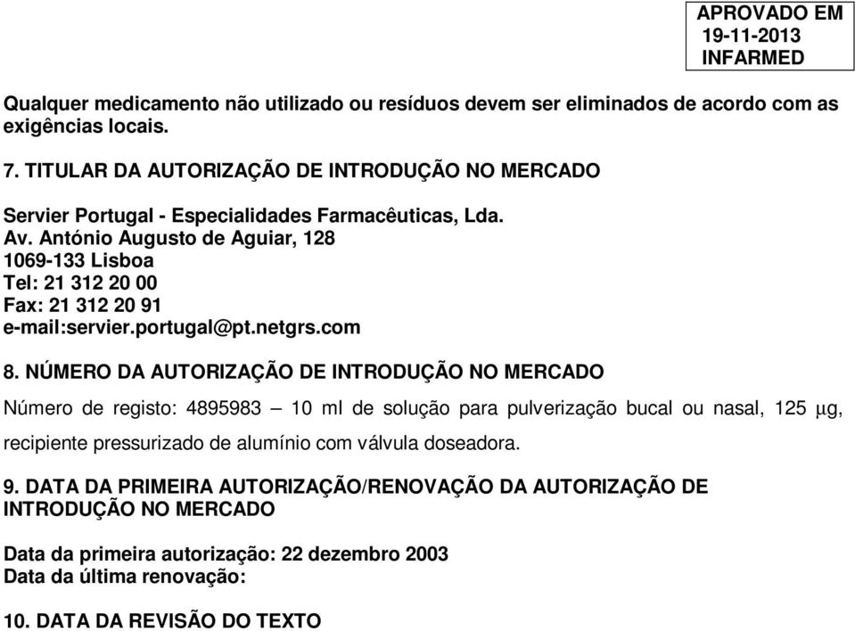 António Augusto de Aguiar, 128 1069-133 Lisboa Tel: 21 312 20 00 Fax: 21 312 20 91 e-mail:servier.portugal@pt.netgrs.com 8.