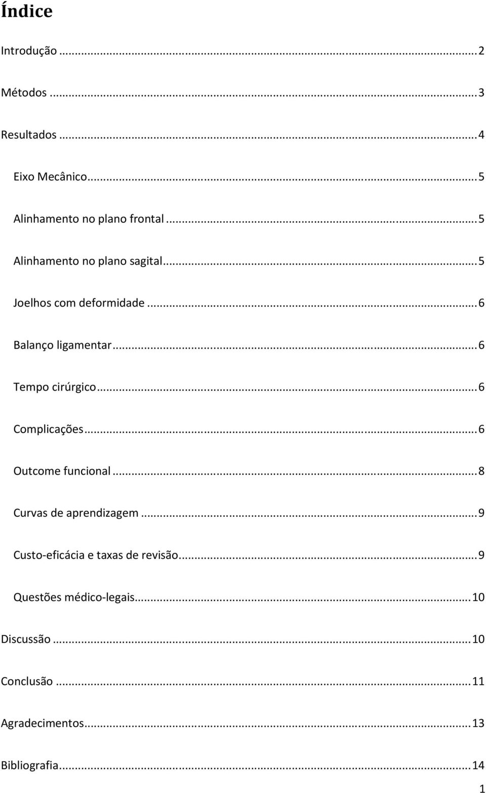 .. 6 Complicações... 6 Outcome funcional... 8 Curvas de aprendizagem... 9 Custo-eficácia e taxas de revisão.