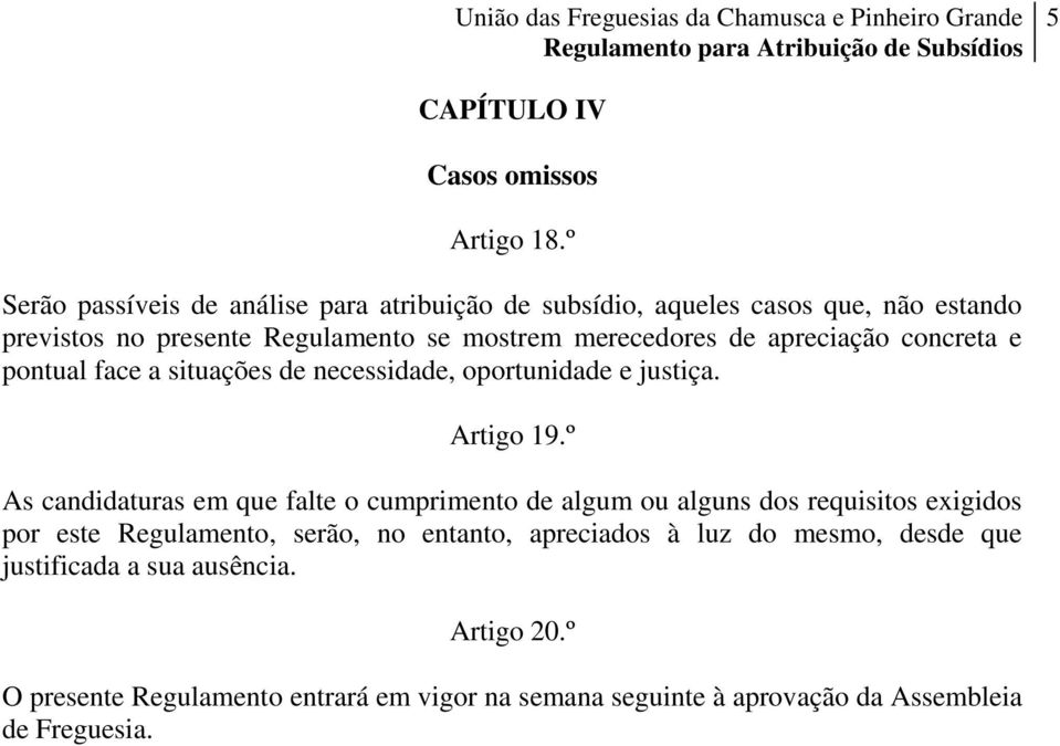 de apreciação concreta e pontual face a situações de necessidade, oportunidade e justiça. Artigo 19.