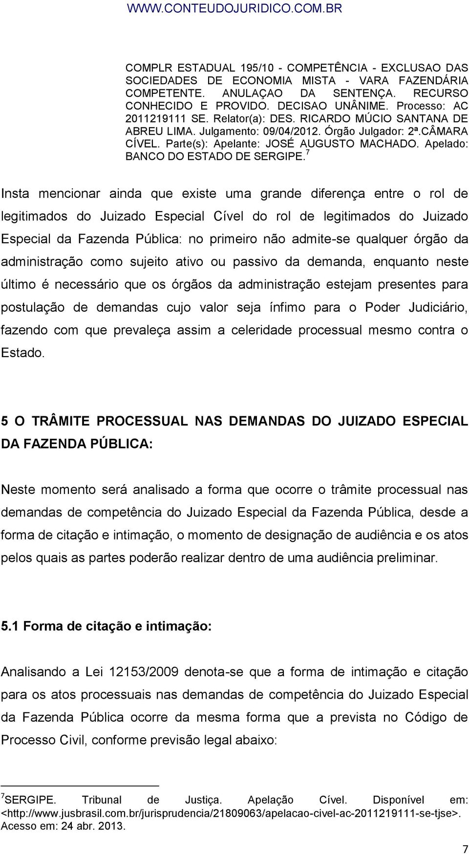 Apelado: BANCO DO ESTADO DE SERGIPE.