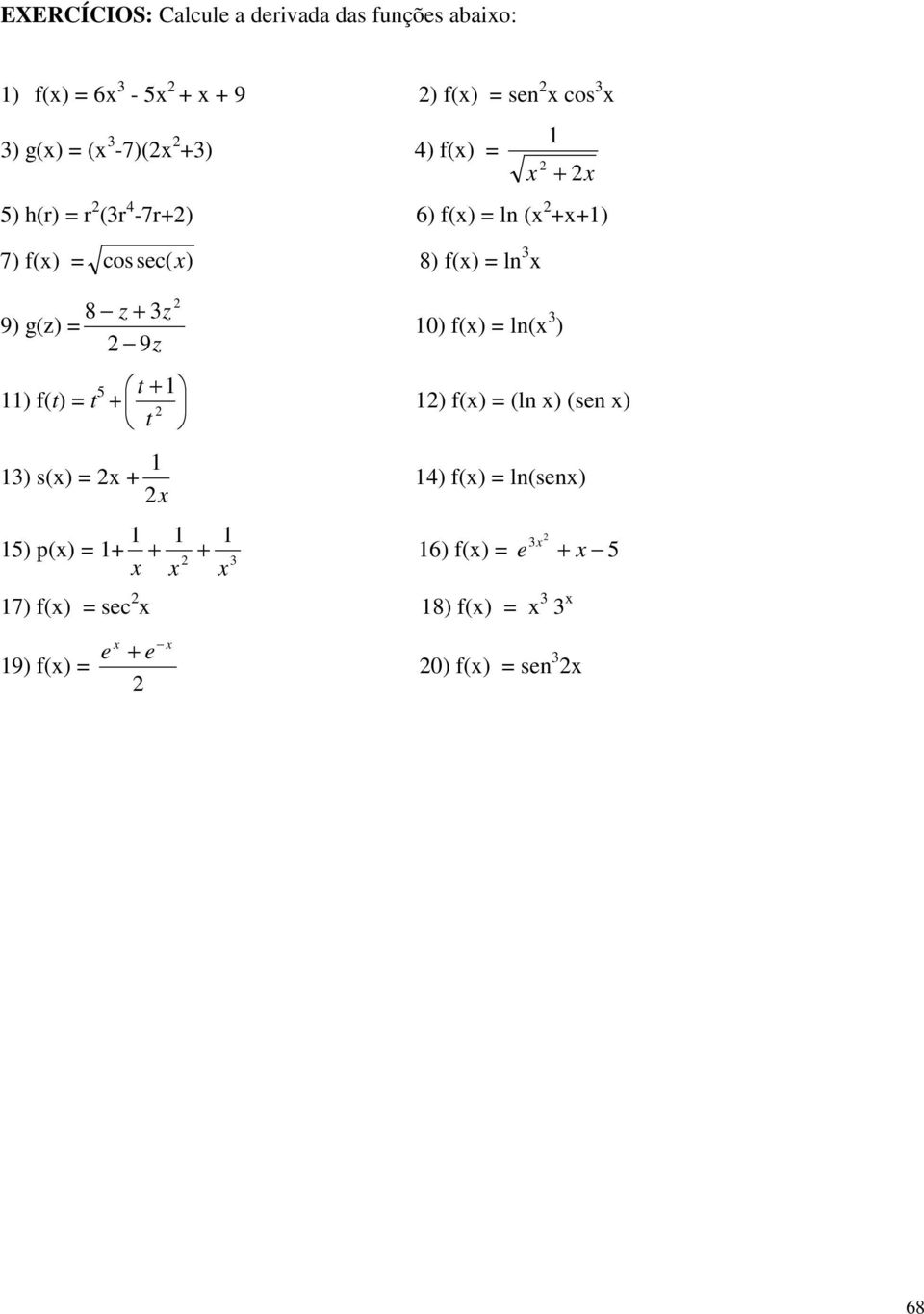 f( ln 3 8 z + 3z 9 g(z 9z f(t t 5 t + + t 3 s( + + f( ln( 3 f( (ln (sen 4